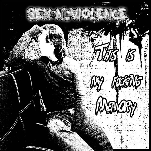 Sex N' Violence - This is My Fucking Memory
